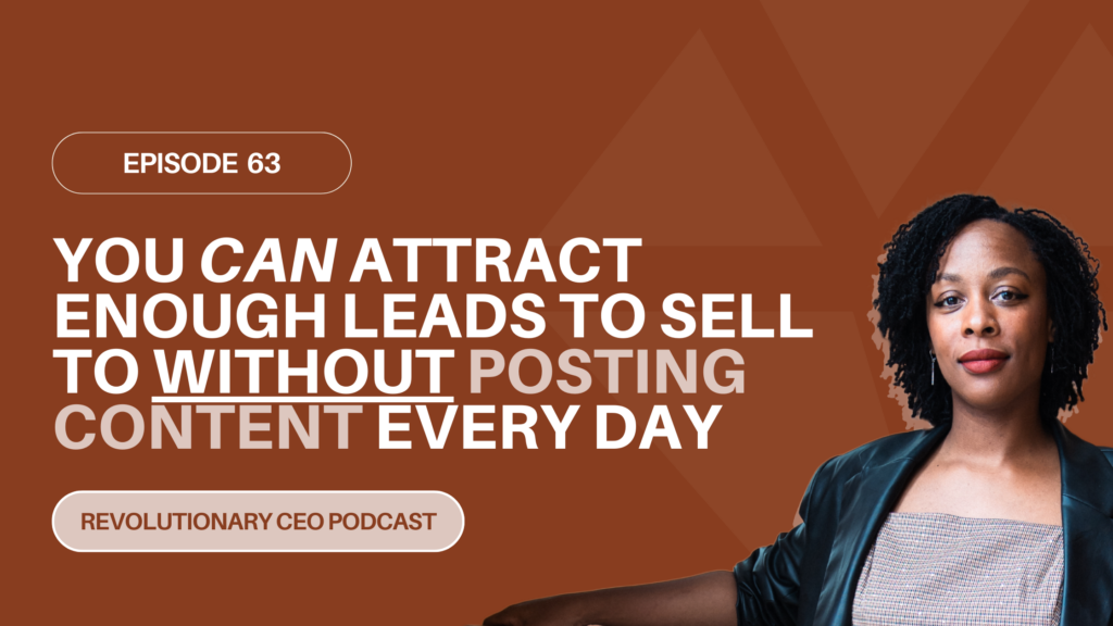 63- You Can Attract Enough Leads to Sell to Without Posting Content Every Day